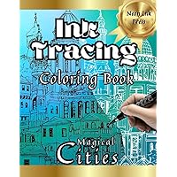 Ink Tracing Coloring Book: Magical Cities: Anxiety Relief Art Book for Adults, Just Follow the Lines to Reveal the Hidden Image (Ink Tracing Books: Hidden Images) Ink Tracing Coloring Book: Magical Cities: Anxiety Relief Art Book for Adults, Just Follow the Lines to Reveal the Hidden Image (Ink Tracing Books: Hidden Images) Paperback