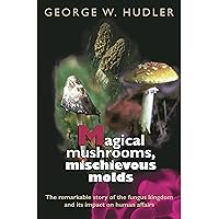 Magical Mushrooms, Mischievous Molds Magical Mushrooms, Mischievous Molds Paperback Kindle Hardcover