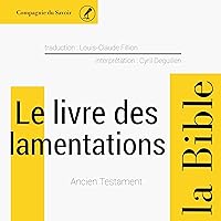 Le livre des Lamentations: L'Ancien Testament - La Bible Le livre des Lamentations: L'Ancien Testament - La Bible Audible Audiobook