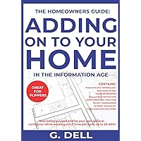 THE HOMEOWNERS GUIDE: ADDING ON TO YOUR HOME IN THE INFORMATION AGE: Be your own general contractor while working a full time job. THE HOMEOWNERS GUIDE: ADDING ON TO YOUR HOME IN THE INFORMATION AGE: Be your own general contractor while working a full time job. Paperback Kindle