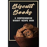 Biscuit Books: A Comprehensive Biscuit Recipe Book