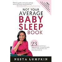 Not Your Average Baby Sleep Book: 23 Tips to Get Your Baby to Sleep Through the Night, End Your Exhaustion, & Live a More Balanced Life Not Your Average Baby Sleep Book: 23 Tips to Get Your Baby to Sleep Through the Night, End Your Exhaustion, & Live a More Balanced Life Kindle Paperback