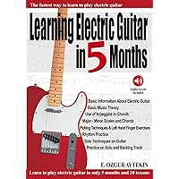 Learning Electric Guitar in 5 Months: The Fastest Way to Learn to Play Electric Guitar (Audio Access Included) Learning Electric Guitar in 5 Months: The Fastest Way to Learn to Play Electric Guitar (Audio Access Included) Paperback Kindle
