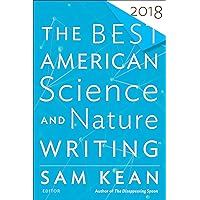 The Best American Science And Nature Writing 2018 (The Best American Series) The Best American Science And Nature Writing 2018 (The Best American Series) Kindle Paperback