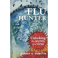 Flu Hunter: Unlocking the secrets of a virus Flu Hunter: Unlocking the secrets of a virus Paperback Kindle
