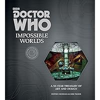 Doctor Who: Impossible Worlds: A 50-Year Treasury of Art and Design Doctor Who: Impossible Worlds: A 50-Year Treasury of Art and Design Kindle Hardcover