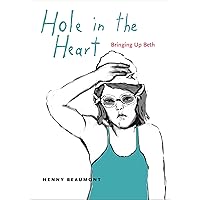 Hole in the Heart: Bringing Up Beth (Graphic Medicine) Hole in the Heart: Bringing Up Beth (Graphic Medicine) Paperback