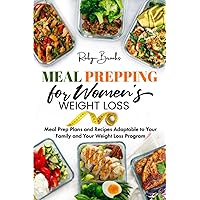 Meal Prepping for Women's Weight Loss: MEAL-PREP PLANS AND RECIPES ADAPTABLE TO YOUR FAMILY AND YOUR WEIGHT-LOSS PROGRAM Meal Prepping for Women's Weight Loss: MEAL-PREP PLANS AND RECIPES ADAPTABLE TO YOUR FAMILY AND YOUR WEIGHT-LOSS PROGRAM Paperback Kindle Audible Audiobook