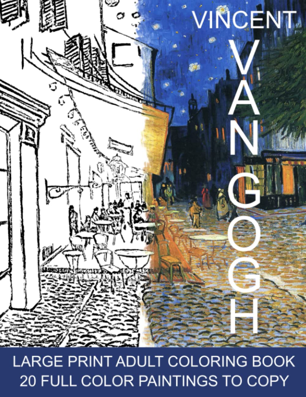 Vincent Van Gogh Large Print Adult Coloring Book: Immerse yourself into The World of Vincent van Gogh with 20 Stress Relieving Masterpieces For You To ... of His Original Paintings For Inspiration
