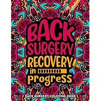 Back Surgery Recovery in Progress... - Back Surgery Coloring Book: A Humorous Post Back Surgery Recovery Gift for Women & Men
