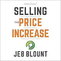 Selling the Price Increase: The Ultimate B2B Field Guide for Raising Prices Without Losing Customers Selling the Price Increase: The Ultimate B2B Field Guide for Raising Prices Without Losing Customers Hardcover Audible Audiobook Kindle Audio CD
