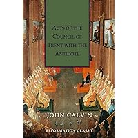 Acts of the Council of Trent with the Antidote: Christian Classics Series Acts of the Council of Trent with the Antidote: Christian Classics Series Paperback