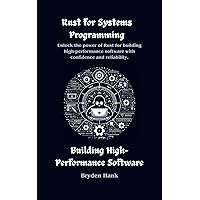 Rust for Systems Programming: Building High-Performance Software (Rust Programming books arsenal) Rust for Systems Programming: Building High-Performance Software (Rust Programming books arsenal) Kindle Hardcover Paperback