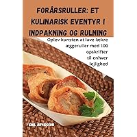 Forårsruller: Et kulinarisk eventyr i indpakning og rulning (Danish Edition)