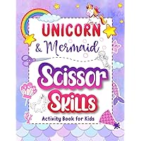 Scissor Skills Activity Book: Unicorn And Mermaid Coloring And Cutting Practice Workbook For Toddlers, Kindergarten Kids And Little Girls Ages 3-5
