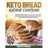 Keto Bread Machine Cookbook: Learn How to Bake Flavory Low-Carb Homemade Bread with Any Machine. No-Fuss Ketogenic Diet Recipes to Bake Tasty Bread, Muffins, Bagels, Desserts, and more! Keto Bread Machine Cookbook: Learn How to Bake Flavory Low-Carb Homemade Bread with Any Machine. No-Fuss Ketogenic Diet Recipes to Bake Tasty Bread, Muffins, Bagels, Desserts, and more! Paperback