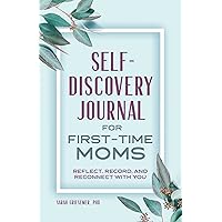 Self-Discovery Journal for First-Time Moms: Reflect, Record, and Reconnect with You Self-Discovery Journal for First-Time Moms: Reflect, Record, and Reconnect with You Paperback