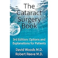 The Cataract Surgery Book: Options & Explanations for Patients The Cataract Surgery Book: Options & Explanations for Patients Paperback Audible Audiobook Kindle