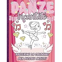 Danze Incantate: Ballerine da Colorare per Piccoli Artisti (Italian Edition) Danze Incantate: Ballerine da Colorare per Piccoli Artisti (Italian Edition) Paperback