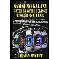 SAMSUNG GALAXY WATCH 6 & WATCH 6 CLASSIC USER GUIDE: The Complete Step By Step Manual With Practical Instruction On How To Use & Master Samsung Galaxy Watch6 Models For Beginners & Seniors With Tips SAMSUNG GALAXY WATCH 6 & WATCH 6 CLASSIC USER GUIDE: The Complete Step By Step Manual With Practical Instruction On How To Use & Master Samsung Galaxy Watch6 Models For Beginners & Seniors With Tips Paperback Hardcover