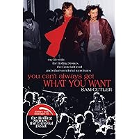 You Can’t Always Get What You Want: My Life with the Rolling Stones, the Grateful Dead and other wonderful Reprobates You Can’t Always Get What You Want: My Life with the Rolling Stones, the Grateful Dead and other wonderful Reprobates Paperback Kindle