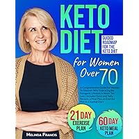 Keto Diet for Women Over 70: A Comprehensive Guide For Women To Discover Why Embracing the Ketogenic Lifestyle Is Never Too Late | Includes Quick and ... Meal Plan, an Exercise Plan & a Journal Diary