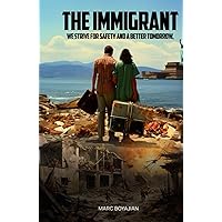 THE IMMIGRANT: We Strive For Safety And A Better Tomorrow,