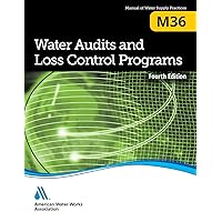 Water Audits and Loss Control Programs, Fourth Edition (M36): AWWA Manual of Practice (AWWA Manual, M36) Water Audits and Loss Control Programs, Fourth Edition (M36): AWWA Manual of Practice (AWWA Manual, M36) Paperback