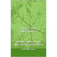 Anne Frank Stille Getuigen: Herinneringen aan het leven van een joods meisje (Dutch Edition) Anne Frank Stille Getuigen: Herinneringen aan het leven van een joods meisje (Dutch Edition) Kindle