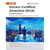 Docker Certified Associate (DCA) Study Guide with Practice Questions and Labs: Second Edition - 2023 Docker Certified Associate (DCA) Study Guide with Practice Questions and Labs: Second Edition - 2023 Kindle Hardcover Paperback