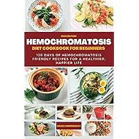 Hemochromatosis diet cookbook for beginners: 120 Days of Hemochromatosis-Friendly Recipes for a Healthier, Happier Life, Cooking with Iron Will, Desserts, Sauces, breakfast and other recipes Hemochromatosis diet cookbook for beginners: 120 Days of Hemochromatosis-Friendly Recipes for a Healthier, Happier Life, Cooking with Iron Will, Desserts, Sauces, breakfast and other recipes Paperback Kindle