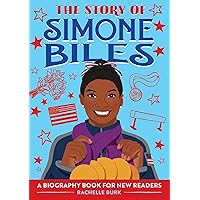 The Story of Simone Biles: An Inspiring Biography for Young Readers (The Story of: Inspiring Biographies for Young Readers) The Story of Simone Biles: An Inspiring Biography for Young Readers (The Story of: Inspiring Biographies for Young Readers) Paperback Kindle Hardcover