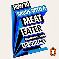 How to Argue with a Meat Eater (and Win Every Time) How to Argue with a Meat Eater (and Win Every Time) Audible Audiobook Hardcover Kindle