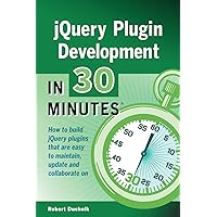 jQuery Plugin Development In 30 Minutes: How to build jQuery plugins that are easy to maintain, update, and collaborate on jQuery Plugin Development In 30 Minutes: How to build jQuery plugins that are easy to maintain, update, and collaborate on Paperback