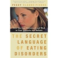 The Secret Language of Eating Disorders: How You Can Understand and Work to Cure Anorexia and Bulimia The Secret Language of Eating Disorders: How You Can Understand and Work to Cure Anorexia and Bulimia Paperback Hardcover Audio, Cassette