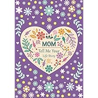 Mom Tell Me Your Life Story: A Guided Journal for Mothers with Thoughtful Prompts and Questions, to Share their Memories, Funny Anecdotes and Life Experiences with their Family and Friends.