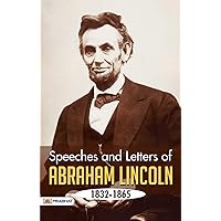 Speeches and Letters of Abraham Lincoln, 1832-1865: Abraham Lincoln : 16th president of the United States from 1861 until his assassination in 1865. (Best of Abraham Lincoln) Speeches and Letters of Abraham Lincoln, 1832-1865: Abraham Lincoln : 16th president of the United States from 1861 until his assassination in 1865. (Best of Abraham Lincoln) Kindle Paperback Hardcover MP3 CD Library Binding