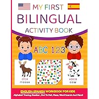 My First Bilingual Activity Book: English-Spanish Workbook for Kids 4-6 Years Old My First Bilingual Activity Book: English-Spanish Workbook for Kids 4-6 Years Old Paperback