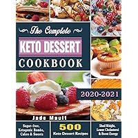 The Complete Keto Dessert Cookbook 2020: 500 Keto Dessert Recipes to Shed Weight, Lower Cholesterol & Boost Energy ( Sugar-free, Ketogenic Bombs, Cakes & Sweets ) The Complete Keto Dessert Cookbook 2020: 500 Keto Dessert Recipes to Shed Weight, Lower Cholesterol & Boost Energy ( Sugar-free, Ketogenic Bombs, Cakes & Sweets ) Paperback Kindle Hardcover