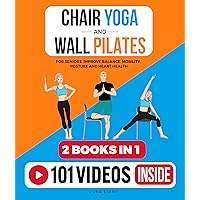 Chair Yoga & Wall Pilates For Seniors (2 Books in 1): Improve Balance, Mobility, Posture And Heart Health (Fun & Fit) Chair Yoga & Wall Pilates For Seniors (2 Books in 1): Improve Balance, Mobility, Posture And Heart Health (Fun & Fit) Kindle Paperback Hardcover