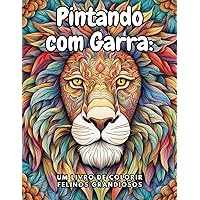 Pintando com Garra: Um livro de colorir felinos grandiosos (Portuguese Edition)
