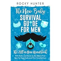 The New Baby Survival Guide for Men: The All-in-One Handbook With Tricks and Hacks to The Baby’s First Year For New Dads and First-Time Fathers The New Baby Survival Guide for Men: The All-in-One Handbook With Tricks and Hacks to The Baby’s First Year For New Dads and First-Time Fathers Paperback Kindle Audible Audiobook