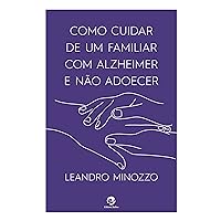 Como cuidar de um familiar com Alzheimer e não adoecer (Portuguese Edition) Como cuidar de um familiar com Alzheimer e não adoecer (Portuguese Edition) Kindle Paperback