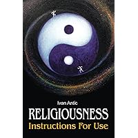 Religiousness: Instructions for Use (Existence - Consciousness - Bliss) Religiousness: Instructions for Use (Existence - Consciousness - Bliss) Paperback Kindle Hardcover