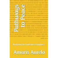 Pathways to Peace: Navigating the Landscape of Happiness Pathways to Peace: Navigating the Landscape of Happiness Paperback Kindle