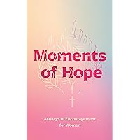 Moments of Hope: 40 Days of Encouragement for Women