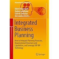 Integrated Business Planning: How to Integrate Planning Processes, Organizational Structures and Capabilities, and Leverage SAP IBP Technology (Management for Professionals) Integrated Business Planning: How to Integrate Planning Processes, Organizational Structures and Capabilities, and Leverage SAP IBP Technology (Management for Professionals) Kindle Hardcover Paperback
