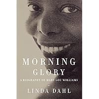 Morning Glory: A Biography of Mary Lou Williams Morning Glory: A Biography of Mary Lou Williams Paperback Kindle Hardcover