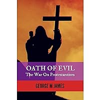 OATH OF EVIL - The War on Protestantism OATH OF EVIL - The War on Protestantism Audible Audiobook Kindle Paperback