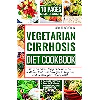 VEGETARIAN CIRRHOSIS DIET COOKBOOK: Easy and Amazingly Delicious Low Sodium Plant Based Recipes to Improve Your Liver Health VEGETARIAN CIRRHOSIS DIET COOKBOOK: Easy and Amazingly Delicious Low Sodium Plant Based Recipes to Improve Your Liver Health Paperback Kindle Hardcover
